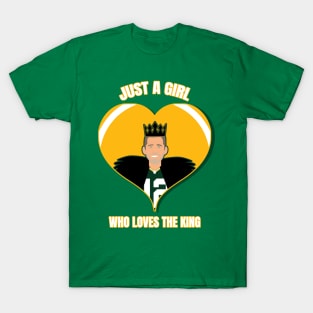 Just a girl who loves the king Aaron Rodgers T-Shirt